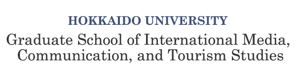 HOKKAIDO UNIVERSITY Graduate School of International Media, Communication, and Tourism Studies