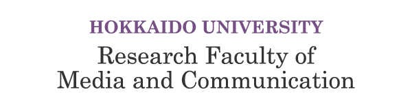 HOKKAIDO UNIVERSITY Research Faculty of Media and Communication